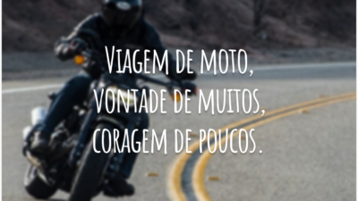 Viagem de moto, vontade de muitos, coragem de poucos.