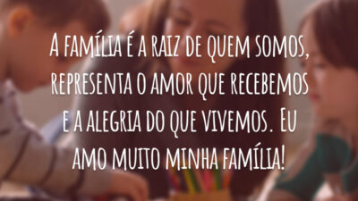 A família é a raiz de quem somos, representa o amor que recebemos e a alegria do que vivemos. Eu amo muito minha família!
