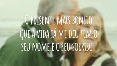 O presente mais bonito que a vida já me deu tem o seu nome e o seu sorriso.