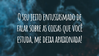 O seu jeito entusiasmado de falar sobre as coisas que você estuda, me deixa apaixonada!