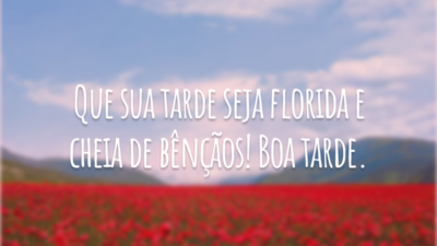 Que sua tarde seja florida e cheia de bênçãos! Boa tarde.