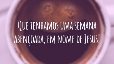 Que tenhamos uma semana abençoada, em nome de Jesus!