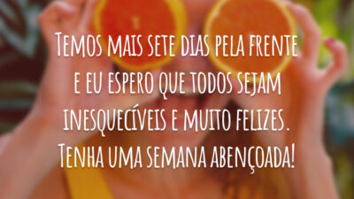 Temos mais sete dias pela frente e eu espero que todos sejam inesquecíveis e muito felizes. Tenha uma semana abençoada!