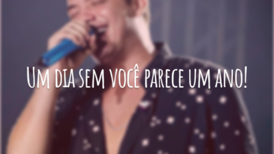Um dia sem você parece um ano!