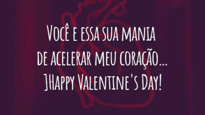 Você e essa sua mania de acelerar meu coração… Happy Valentine's Day!