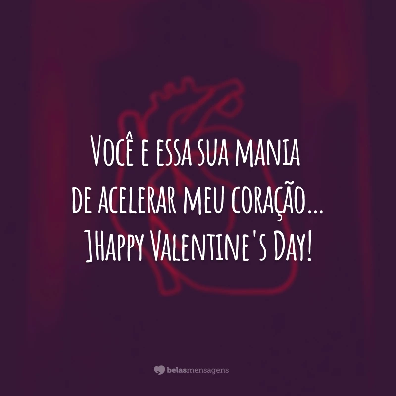 Você e essa sua mania de acelerar meu coração… Happy Valentine's Day!