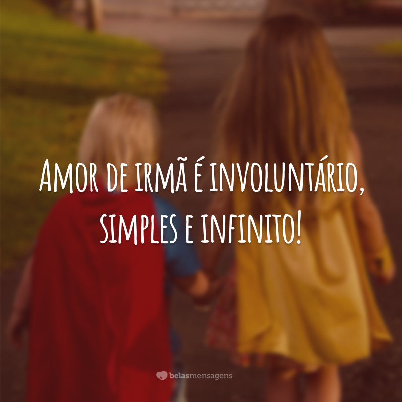 Amor de irmã é involuntário, simples e infinito!