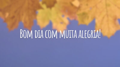 Bom dia com muita alegria!