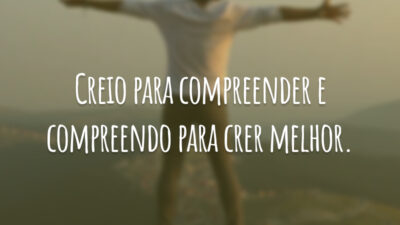 Creio para compreender e compreendo para crer melhor.