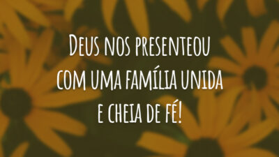 Deus nos presenteou com uma família unida e cheia de fé!