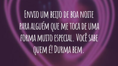Envio um beijo de boa noite para alguém que me toca de uma forma muito especial. Você sabe quem é! Durma bem.