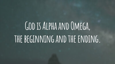 God is Alpha and Omega, the beginning and the ending. 
(Deus é Alfa e Ômega, o começo e o fim.)