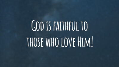 God is faithful to those who love Him! 
(Deus é fiel aqueles que o amam!)