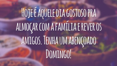 Hoje é aquele dia gostoso pra almoçar com a família e rever os amigos. Tenha um abençoado domingo!