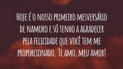 Hoje é o nosso primeiro mesversário de namoro e só tenho a agradecer pela felicidade que você tem me proporcionado. Te amo, meu amor!