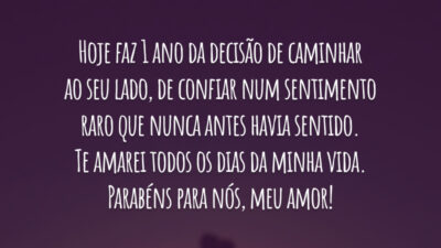 Hoje faz 1 ano da decisão de caminhar ao seu lado, de confiar num sentimento raro que nunca antes havia sentido. Te amarei todos os dias da minha vida. Parabéns para nós, meu amor!
