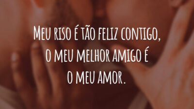 Meu riso é tão feliz contigo, o meu melhor amigo é o meu amor.