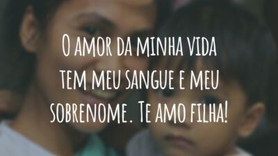 O amor da minha vida tem meu sangue e meu sobrenome. Te amo filha!