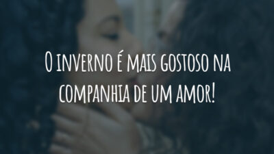 O inverno é mais gostoso na companhia de um amor!