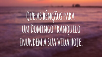 Que as bênçãos para um domingo tranquilo inundem a sua vida hoje.