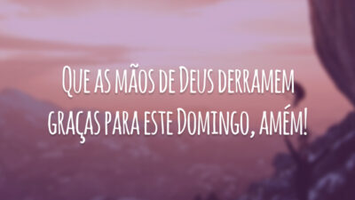 Que as mãos de Deus derramem graças para este domingo, amém!