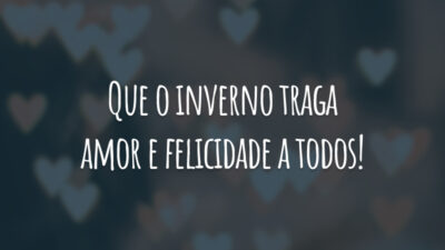 Que o inverno traga amor e felicidade a todos!