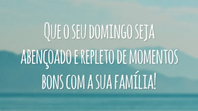 Que o seu domingo seja abençoado e repleto de momentos bons com a sua família!