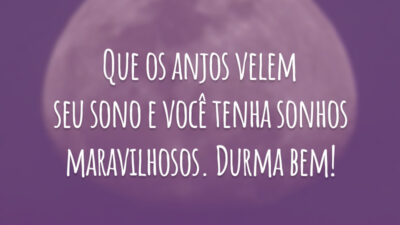 Que os anjos velem seu sono e você tenha sonhos maravilhosos. Durma bem!