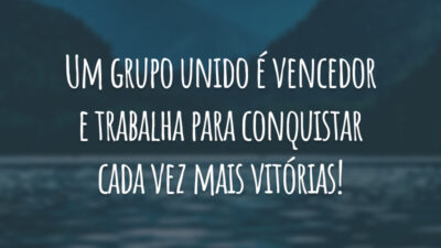 Um grupo unido é vencedor e trabalha para conquistar cada vez mais vitórias!
