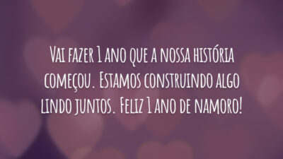 Vai fazer 1 ano que a nossa história começou. Estamos construindo algo lindo juntos. Feliz 1 ano de namoro!