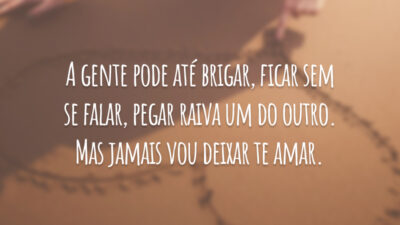 A gente pode até brigar, ficar sem se falar, pegar raiva um&hellip;