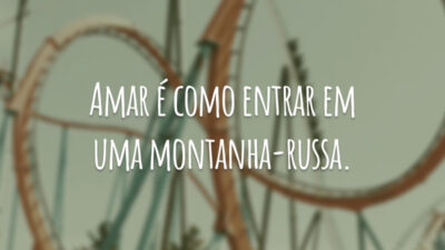 Amar é como entrar em uma montanha-russa. Dá frio na barriga, medo,&hellip;