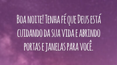 Boa noite! Tenha fé que Deus está cuidando da sua vida e abrindo portas e janelas para você.
