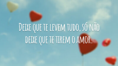 Deixe que te levem tudo, só não deixe que te tirem o&hellip;
