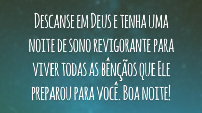 Descanse em Deus e tenha uma noite de sono revigorante para viver todas as bênçãos que Ele preparou para você. Boa noite!
