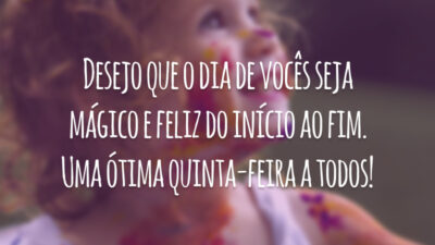 Desejo que o dia de vocês seja mágico e feliz do início ao fim. Uma ótima quinta-feira a todos!