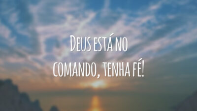 Deus está no comando, tenha fé!