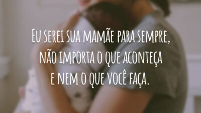 Eu serei sua mamãe para sempre, não importa o que aconteça e&hellip;