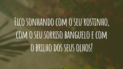 Fico sonhando com o seu rostinho, com o seu sorriso banguelo e com o brilho dos seus olhos!