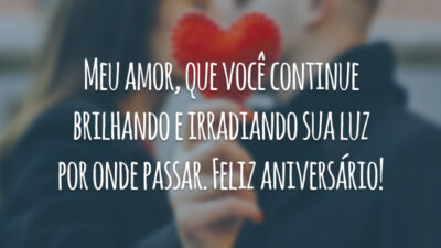 Meu amor, que você continue brilhando e irradiando sua luz por onde passar. Feliz aniversário!