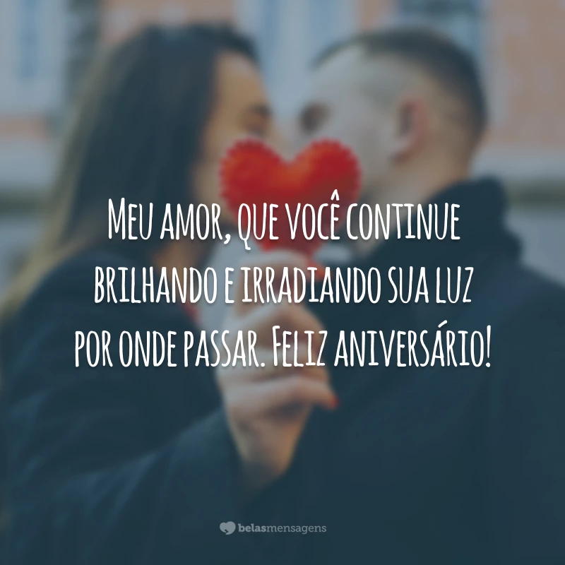 Meu amor, que você continue brilhando e irradiando sua luz por onde passar. Feliz aniversário!