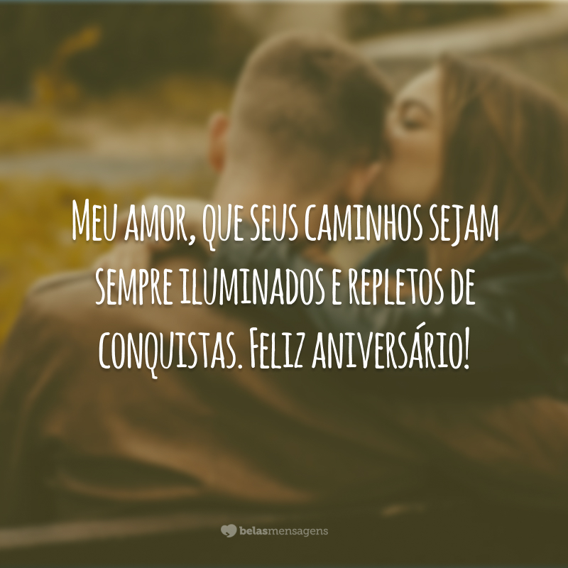 Meu amor, que seus caminhos sejam sempre iluminados e repletos de conquistas. Feliz aniversário!