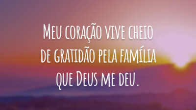 Meu coração vive cheio de gratidão pela família que Deus me deu.