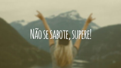 Não se sabote, supere!