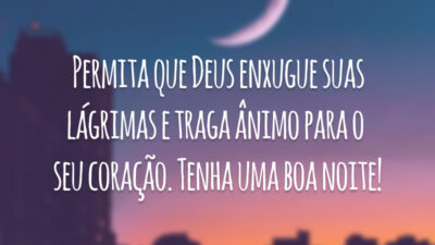 Permita que Deus enxugue suas lágrimas e traga ânimo para o seu coração. Tenha uma boa noite!
