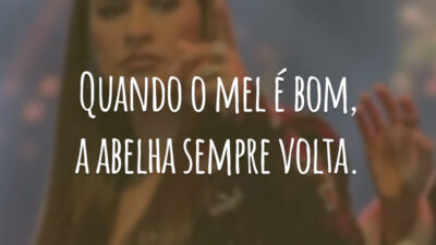Quando o mel é bom, a abelha sempre volta.