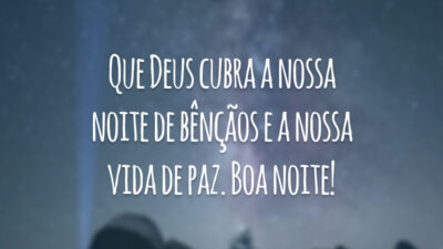 Que Deus cubra a nossa noite de bênçãos e a nossa vida de paz. Boa noite!