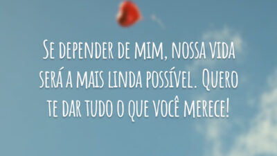 Se depender de mim, nossa vida será a mais linda possível. Quero&hellip;