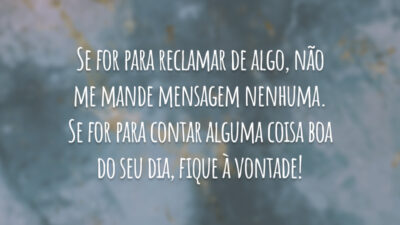 Se for para reclamar de algo, não me mande mensagem nenhuma. Se&hellip;