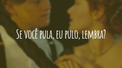 Se você pula, eu pulo, lembra?